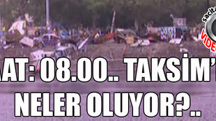 Taksim'de şu an neler oluyor?..