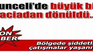 Tunceli'de facianın eşiğinden dönüldü!..