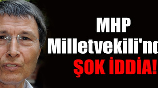 MHP Kayseri milletvekilinden çarpıcı iddia!..