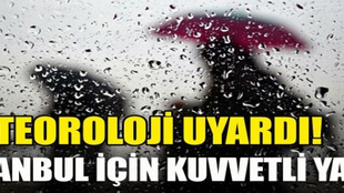 Meteoroloji'den İstanbul için acil uyarı!..