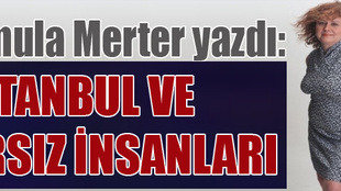 Almula Merter'den İstanbul ve arsız insanları!...