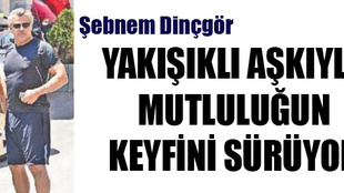 Şebnem Dinçgör aktör aşkıyla çok mutlu