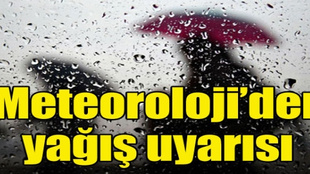 Meteoroloji'den sağanak yağış uyarısı!..