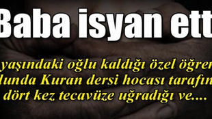 Kuran dersi hocasından erkek çocuğa defalarca tecavüz!...