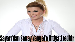 Nuray Sayarı'dan Şenay Yangel'e ihtiyati tedbir kararı