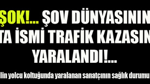 Sevilen sanatçı trafik kazasında yaralandı!...