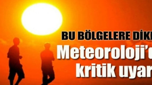 Meteorolojiden hayati uyarı!...