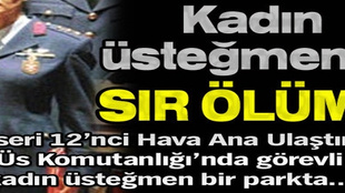 Kadın üsteğmenin sır ölümü!