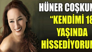 Hüner Coşkuner kendini 18 yaşında hissediyor