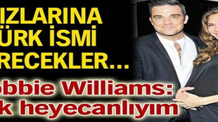 Robbie Williams kızına Türk ismi koyacak!