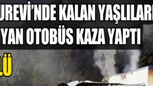 Huzurevi sakinlerini taşıyan otobüs devrildi!...