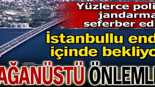 İstanbul'da olağanüstü önlemler!