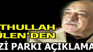 Fethullah Gülen'den Taksim Gezi Parkı açıklaması!..