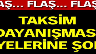 Taksim Dayanışması üyelerine şok!