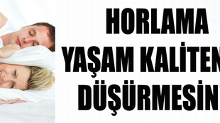 Horlama yaşam kalitenizi düşürmesin!..