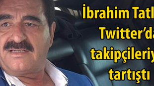 İbrahim Tatlıses Twitter'da takipçileriyle tartıştı