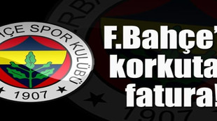 Fenerbahçe'de kabarık fatura!...