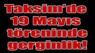 19 Mayıs törenlerinde gerginlik!