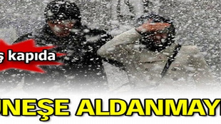 Güneşe aldanmayın kar geliyor!..