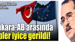 Ankara ile AB arasında ipler iyice gerildi!..