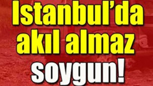 İstanbul'da 1 milyon dolarlık soygun