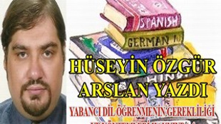 Hüseyin Özgür Arslan: 'Yabancı Dilin Önemi (4)'