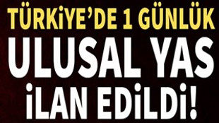 Türkiye'de 1 günlük ulusal yas!