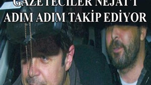 Nejat İşler, adım adım takip ediliyor