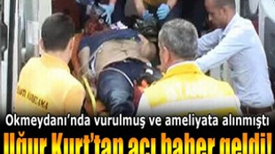 Okmeydanı'nda vurulan genç adam vefat etti!