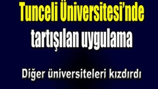 Tunceli Üniversitesi'nde tartışılan uygulama!