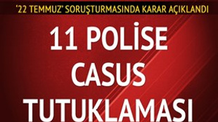 11 polise casusluktan tutuklama!