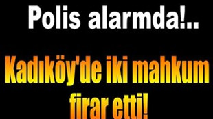 Kadıköy'de iki mahkum firar etti!..