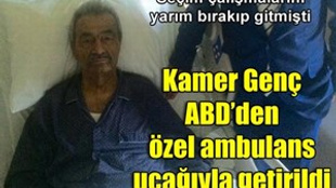 Kamer Genç ABD’den özel ambulans uçağı ile getirildi