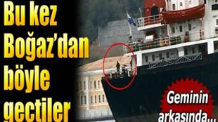 Rus askeri kargo gemisinden 'tüfekli' geçiş