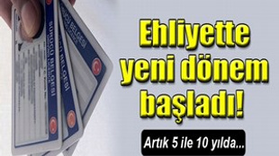 Ehliyette yeni dönem başladı!