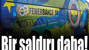 Fenerbahçe otobüsüne bir saldırı daha!