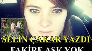 Selin Çakar yazdı: 'Fakire Aşk Yok'