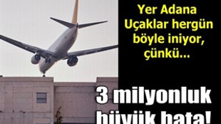 Adana'da 3 milyonluk büyük hata!..