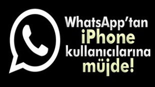 iPhone kullanıcılarına WhatsApp müjdesi!