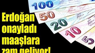 Erdoğan onayladı maaşlara zam geliyor!