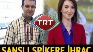 TRT'nin şanslı spikeri ihraç edildi!