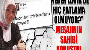 "Neden İzmir'de hiç patlama olmuyor?" mesajının sahibi konuştu!