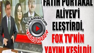 Fatih Portakal Aliyev'i eleştirdi, Fox TV'nin yayını kesildi!