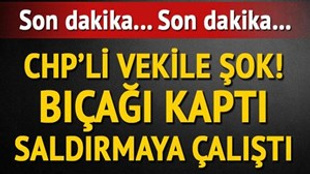 CHP'li vekile saldırı son anda önlendi