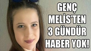 16 yaşındaki Melis üç gündür kayıp!