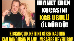 İhanet eden kocasını KGB usulü öldürdü!