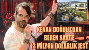 Kenan Doğulu'dan eşi Beren Saat'e milyon dolarlık jest!