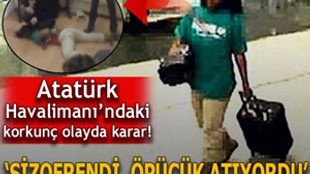 Atatürk Havalimanı'nda yaşanan korkunç olay için karar!