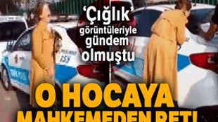 Çığlık atan öğretim görevlisine mahkemeden ret!