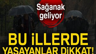 Sağanak yağış geliyor, dikkat!..